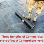 Three Benefits of Commercial Waterproofing A Comprehensive Guide