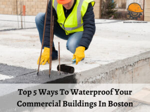 Top 5 Ways of Commercial Waterproofing In Boston